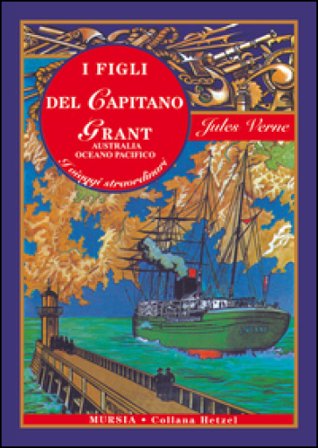 I figli del capitano Grant. Australia, Oceano Pacifico. Ediz. integrale Jules Verne
