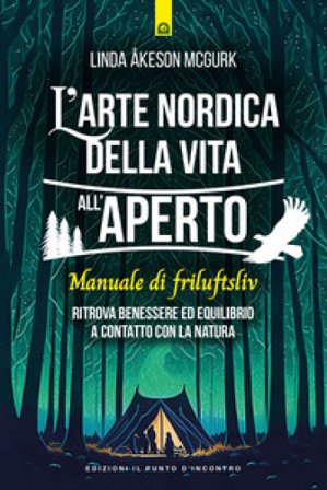 L'arte nordica della vita all'aperto. Manuale di friluftsliv. Ritrova benessere ed equilibrio a contatto con la natura Linda Åkeson McGurk
