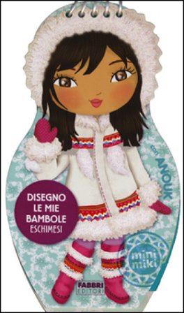 Disegno le mie bambole eschimesi con Anouk. Con adesivi. Ediz. illustrata NA