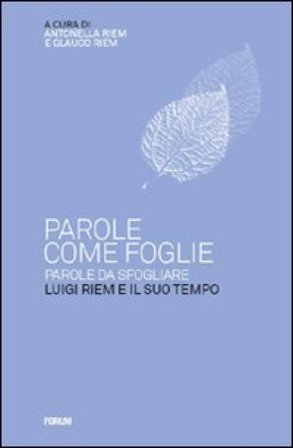 Parole come foglie, parole da sfogliare. Luigi Riem e il suo tempo