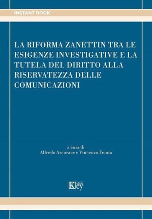 La riforma Zanettin tra le esigenze investigative e la tutela del diritto alla riservatezza delle comunicazioni Alfredo Arcorace