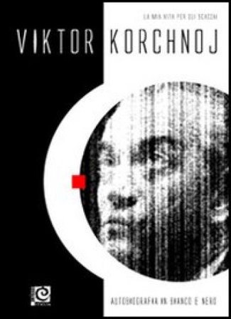 Autobiografia in bianco e nero. La mia vita per gli scacchi Viktor Korchnoj