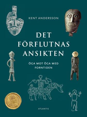 Det förflutnas ansikten : öga mot öga med forntiden - Bok av Kent Andersson - Danskt band