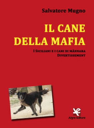 Il cane della mafia. I siciliani e i cani di mànnara. Divertissement Salvatore Mugno