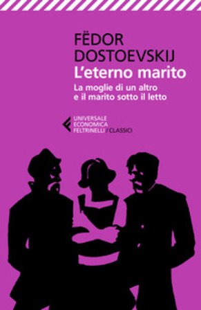 L'eterno marito-La moglie di un altro e il marito sotto il letto Fedor Michajlovic Dostoevskij