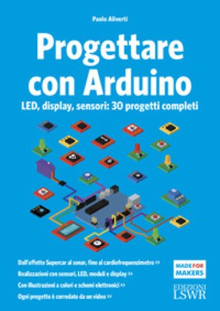 Progettare con Arduino. LED, display, sensori: 30 progetti completi Paolo Aliverti