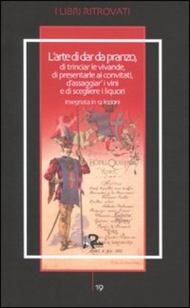 L'arte di dar da pranzo, di trinciar le vivande, di presentarle ai convitati d'assaggiar' i vini e di scegliere i liquori insegnata in 12 lezioni NA