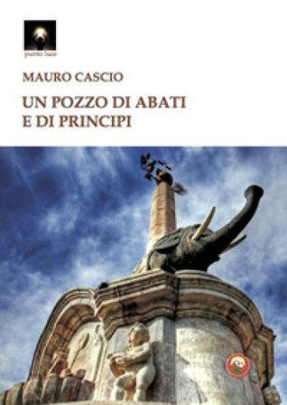 Un pozzo di abati e di principi Mauro Cascio