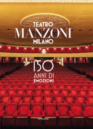 Teatro Manzoni Milano. 150 anni di emozioni. Ediz. a colori Sandro Avanzo