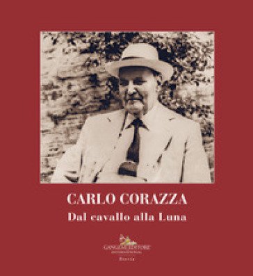 Carlo Corazza. Dal cavallo alla Luna Giacomo Corazza Martini