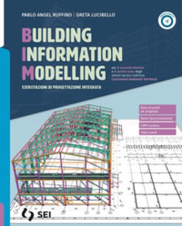 BIM. Building Information Modelling. Esercitazioni di progettazione integrata. Per gli Ist. tecnici e professionali. Con e-book. Con espansione online