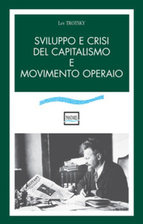 Sviluppo e crisi del capitalismo e movimento operaio Lev Trotsky