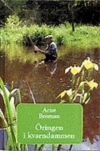 Öringen i kvarndammen - Bok av Arne Broman - Inbunden