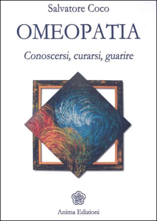 Omeopatia. Conoscersi, curarsi, guarire Salvatore Coco