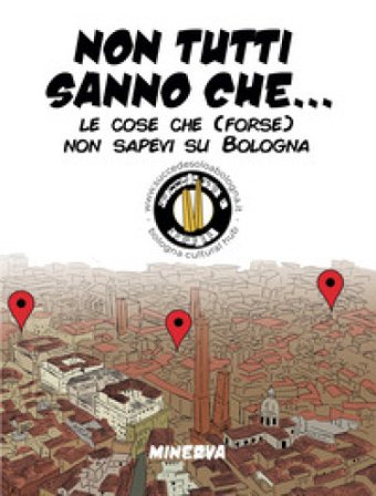 Non tutti sanno che... Le cose che (forse) non sapevi su Bologna
