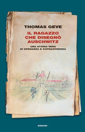 Il ragazzo che disegnò Auschwitz. Una storia vera di speranza e sopravvivenza. Ediz. illustrata Thomas Geve