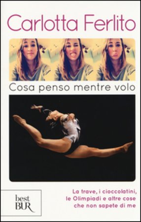 Cosa penso mentre volo. La trave, i cioccolatini, le Olimpiadi e altre cose che non sapete di me Carlotta Ferlito