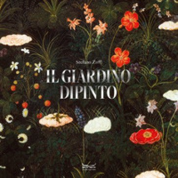 Il giardino dipinto. Alberi, fiori, frutti nell'arte e nel mito. Ediz. illustrata Stefano Zuffi