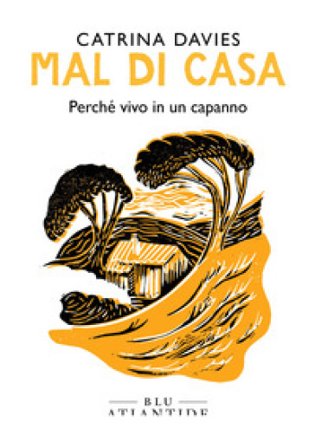 Mal di casa. Perché vivo in un capanno Catrina Davies