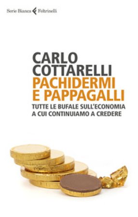 Pachidermi e pappagalli. Tutte le bufale sull'economia a cui continuiamo a credere Carlo Cottarelli