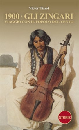 1900. Gli Zingari. Viaggio con il popolo del vento Victor Tissot