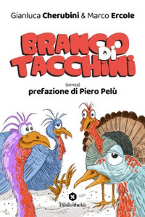 Branco di tacchini. (Senza) prefazione di Piero Pelù Gianluca Cherubini