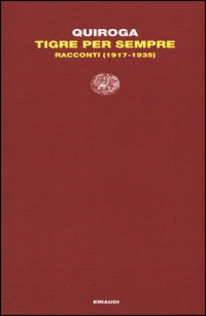 Tigre per sempre. Racconti (1917-1935) Horacio Quiroga