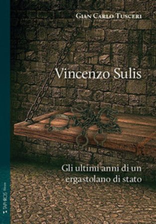 Vincenzo Sulis. Gli ultimi anni di un ergastolano di stato Gian Carlo Tusceri