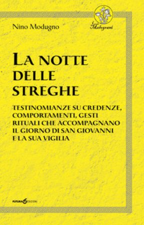 La notte delle streghe. Testimonianze su credenze, comportamenti, gesti rituali che accompagnano il giorno di san Giovanni e la sua vigilia Nino 