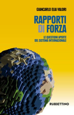 Rapporti di forza. Le questioni aperte del sistema internazionale Giancarlo Elia Valori
