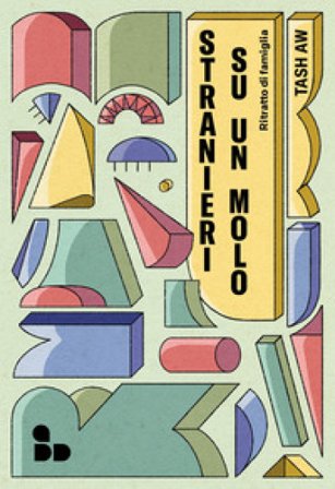 Stranieri su un molo. Ritratto di famiglia Tash Aw