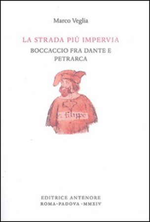 La strada più impervia. Boccaccio fra Dante e Petrarca Marco Veglia