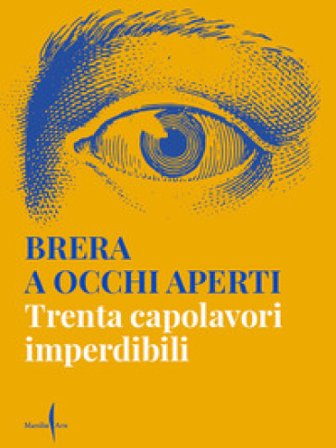Brera a occhi aperti. Trenta capolavori imperdibili. Ediz. a colori
