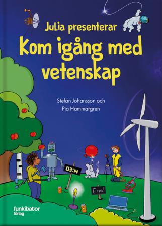 Julia presenterar : kom igång med vetenskap - Bok av Stefan Johansson & Pia Hammargren - Inbunden