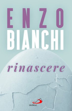 Rinascere Enzo Bianchi