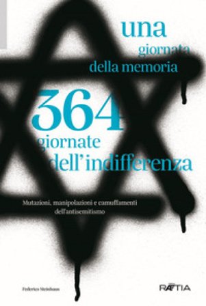 Una giornata della memoria. 364 giornate dell'indifferenza Federico Steinhaus