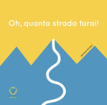Oh, quanta strada farai! Ediz. illustrata Jérome Ruillier
