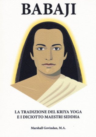 Babaji la tradizione del Kriya e i diciotto maestri Siddha Marshall Govindan Satchidanada