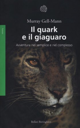 Il quark e il giaguaro. Avventura nel semplice e nel complesso. Nuova ediz. Murray Gell Mann