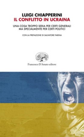 Il conflitto in Ucraina. Una cosa troppo seria per certi generali ma specialmente per certi politici Luigi Chiapperini