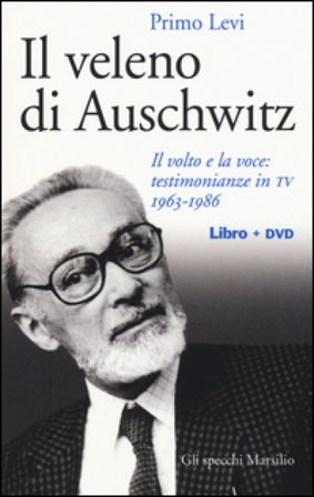 Il veleno di Auschwitz. Il volto e la voce: testimonianze in TV 1963-1986. Con DVD Primo Levi