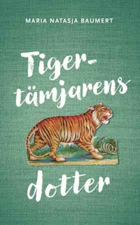 Tigertämjarens dotter - Bok av Maria Natasja Baumert - Danskt band