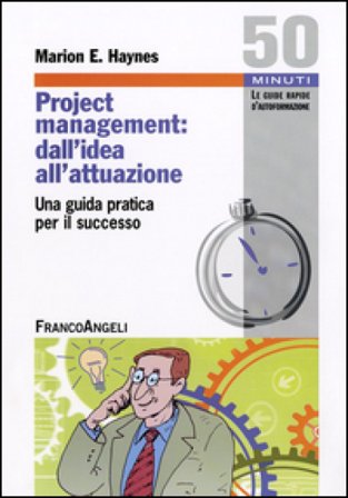 Project Management: dall'idea all'attuazione. Una guida pratica per il successo Marion E. Haynes