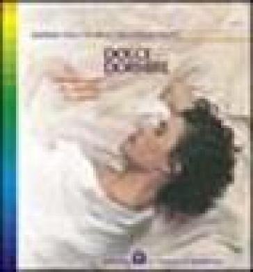 Dolce dormire. Metodi naturali per ritrovare il proprio ritmo di sonno ristoratore Gudrun Dalla Via