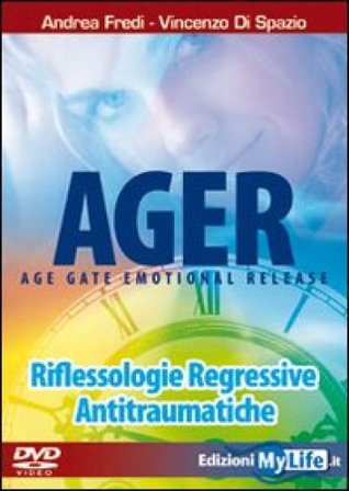 Ager. Age gate emotional release. Riflessologie regressive antitraumatiche. DVD. Con libro Andrea Fredi