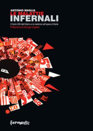 Le malattie infernali. Il canto XXX dell'Inferno e la medicina nell'opera di Dante Antonio Maglia