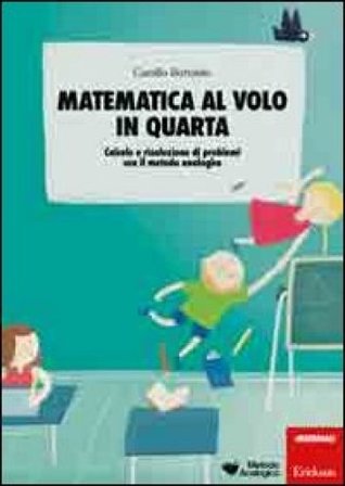 Matematica al volo in quarta. Calcolo e risoluzione di problemi con il metodo analogico Camillo Bortolato