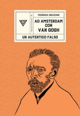Ad Amsterdam con Van Gogh. Un autentico falso Federica Graziani