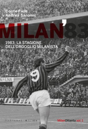 Milan 1983. La stagione dell'orgoglio milanista Conte Fiele