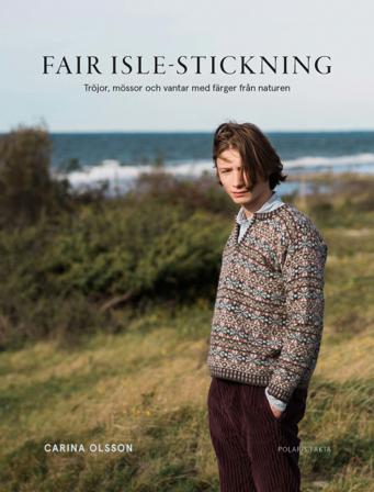 Fair isle-stickning : tröjor, mössor och vantar med färger från naturen - Bok av Carina Olsson - Inbunden